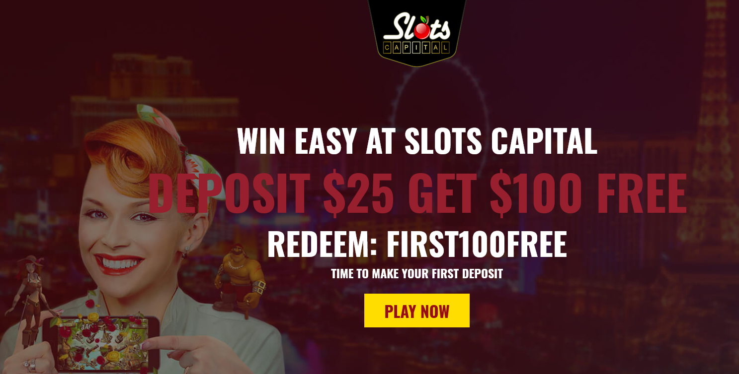 Slots
                                Capital DEPOSIT $25 GET $100